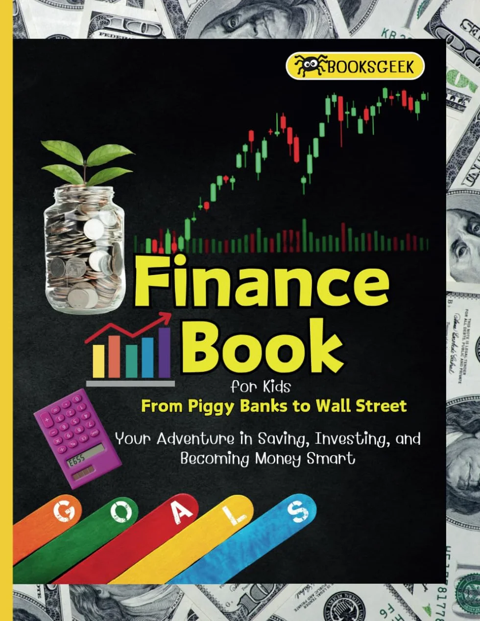 Finance Book for Kids: From Piggy Banks to Wall Street - Saving, Investing, Money Smart, Entrepreneurship & Economics Basics