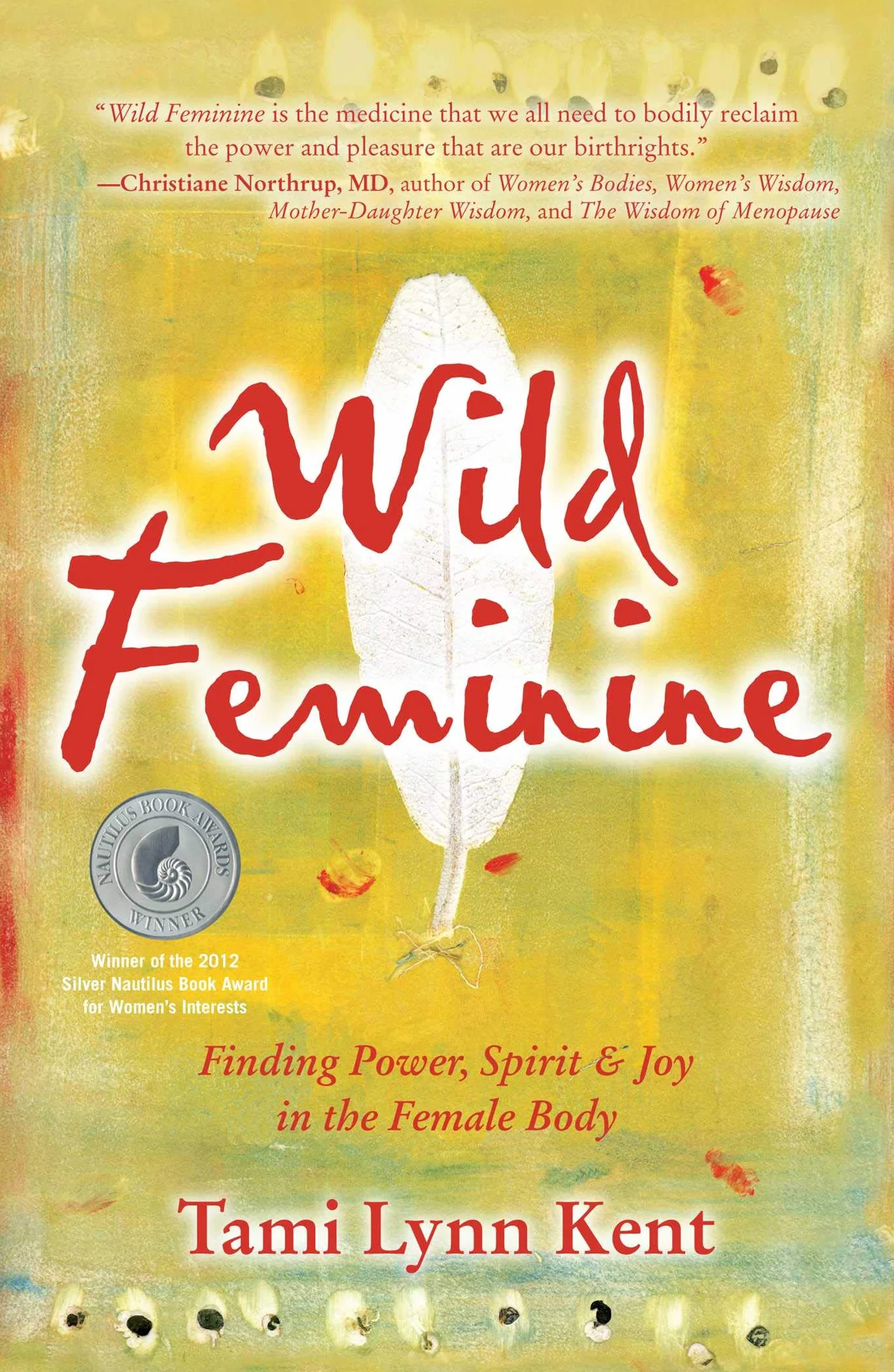 Wild Feminine: Finding Power, Spirit & Joy in the Female Body: 1