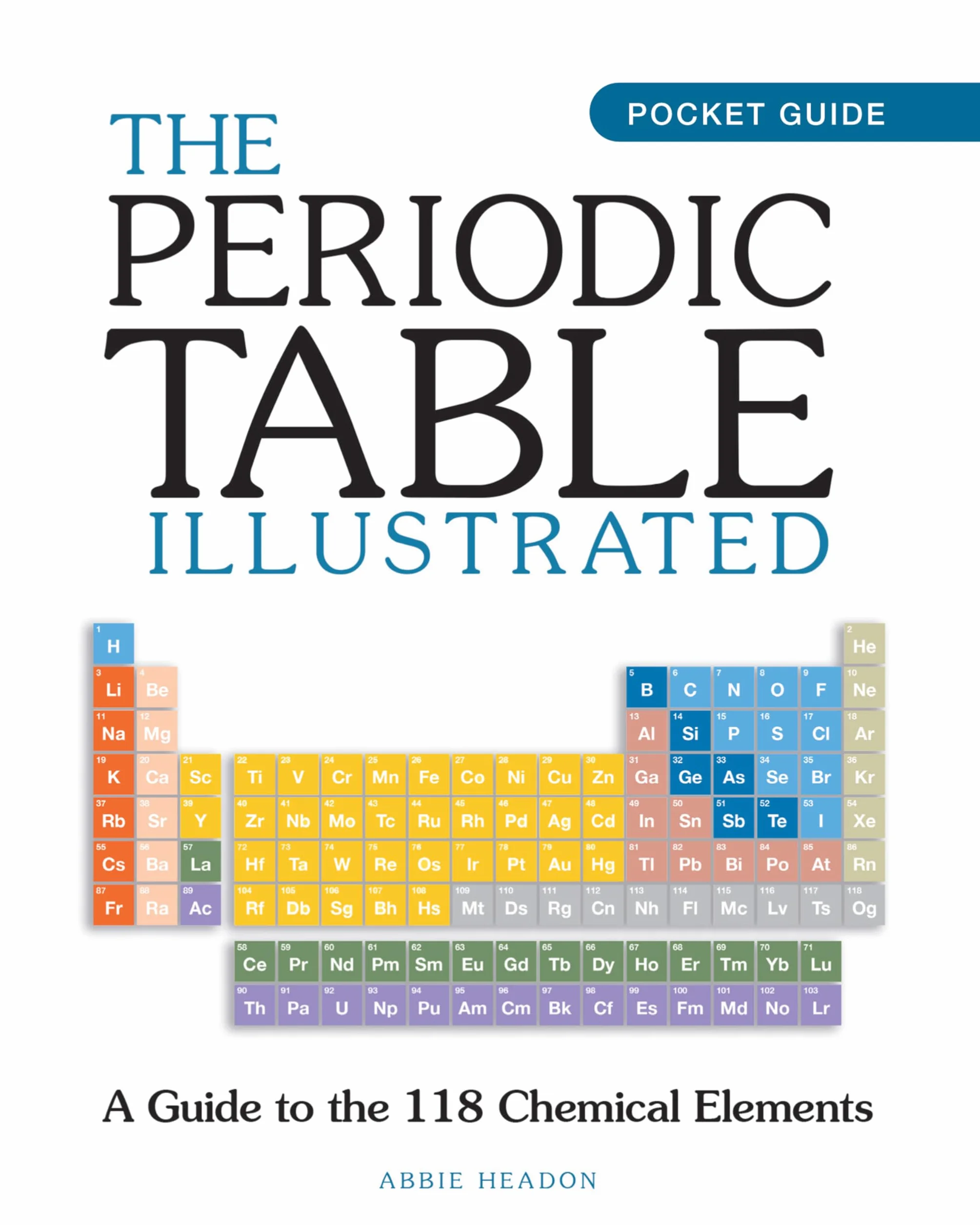 The Periodic Table Illustrated: Guide to 118 Chemical Elements