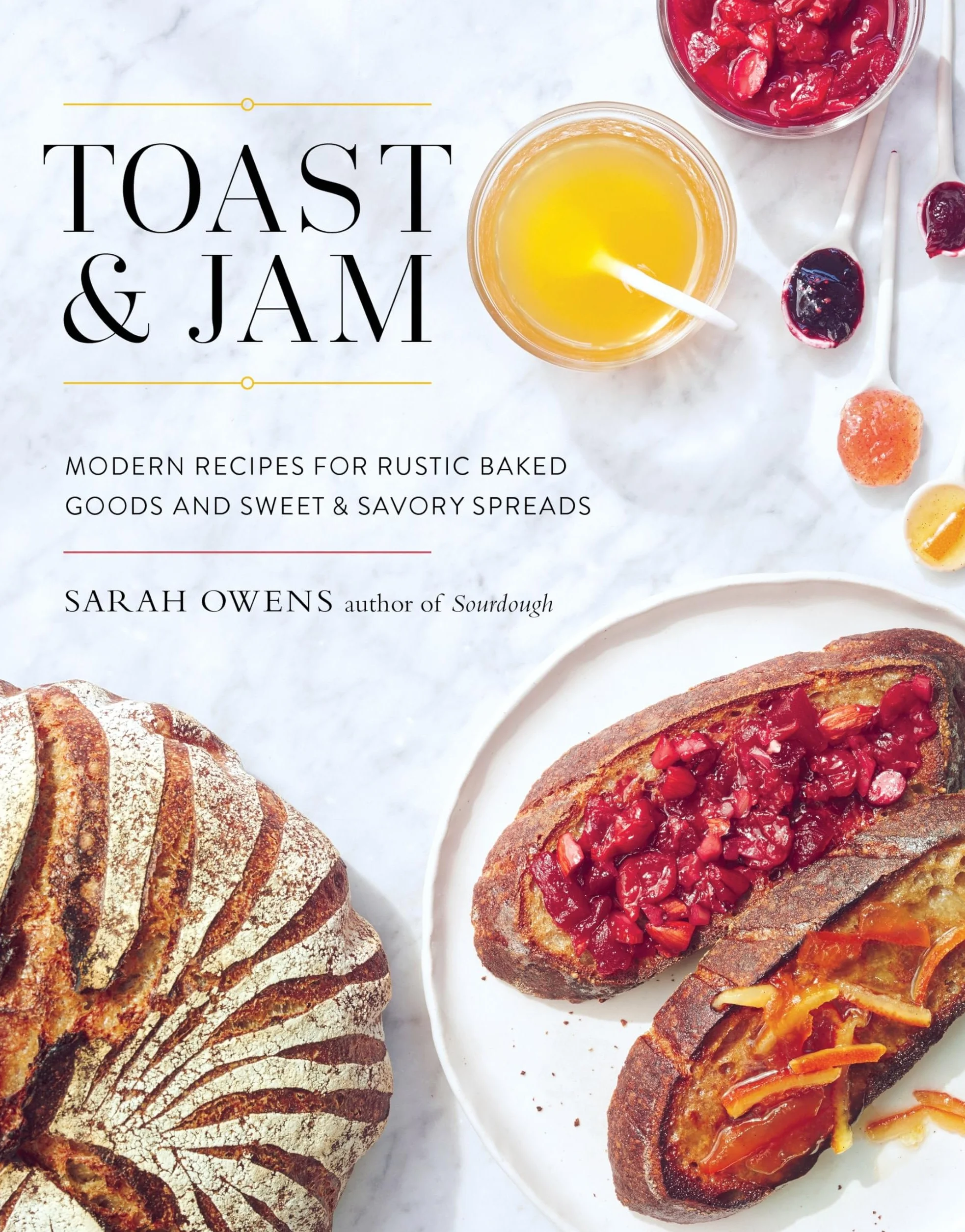 Toast and Jam: Modern Recipes for Rustic Baked Goods and Sweet and Savory Spreads