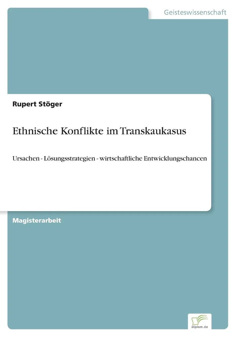 Ethnische Konflikte im Transkaukasus: Ursachen - Lösungsstrategien - wirtschaftliche Entwicklungschancen