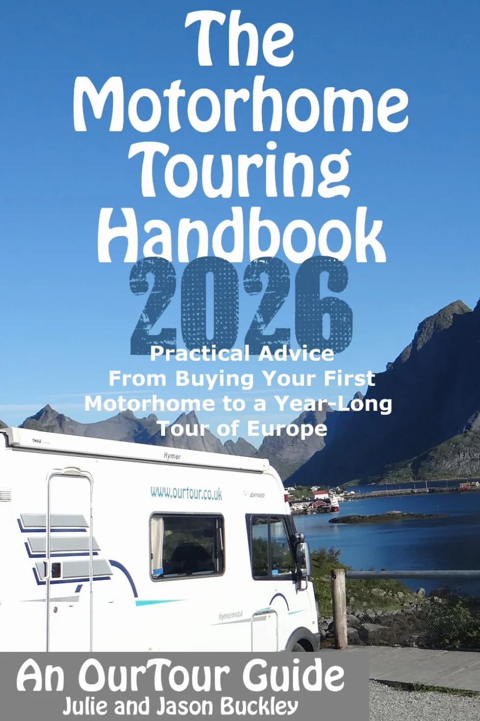 The Motorhome Touring Handbook: Practical Advice from Buying to a Year-Long Europe Tour