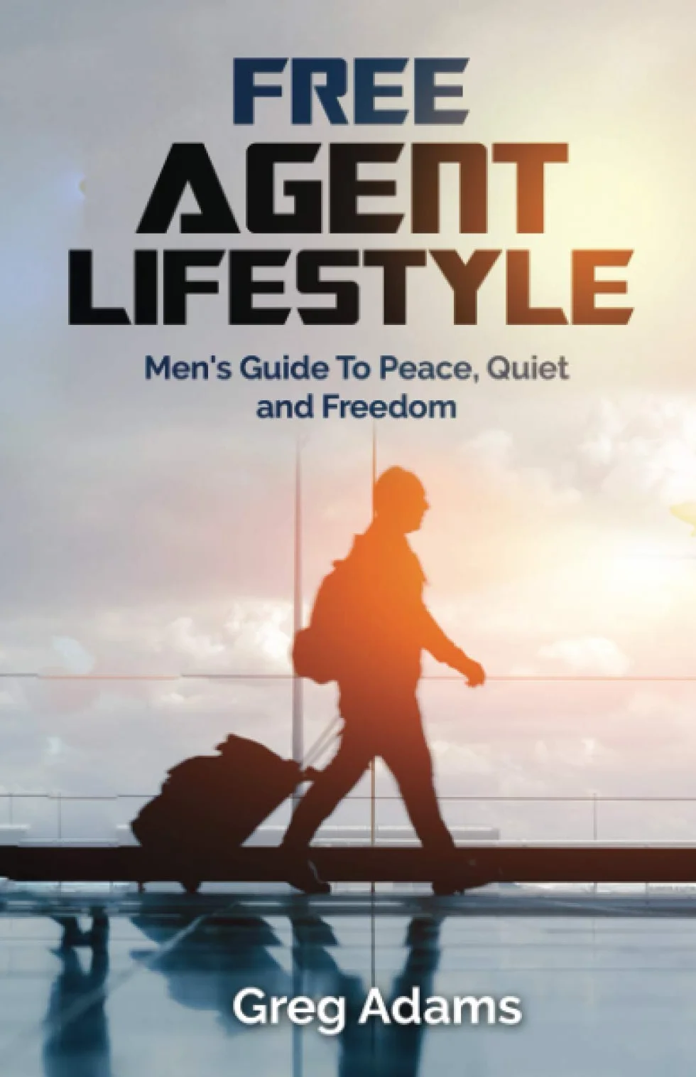 Free Agent Lifestyle: Men's Guide To Peace, Quiet and Freedom