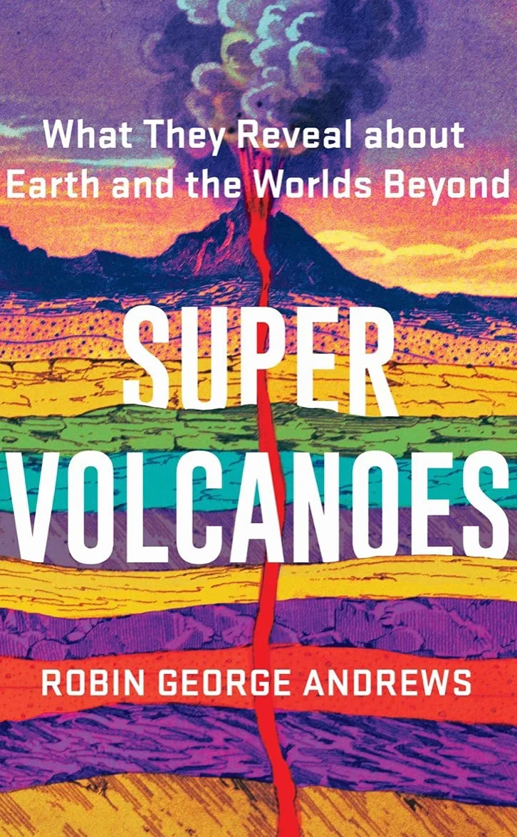 Super Volcanoes: What They Reveal about Earth and the Worlds Beyond