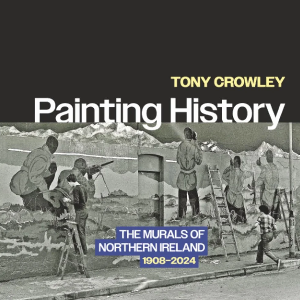 Painting History: The Murals of Northern Ireland, 1908-2024