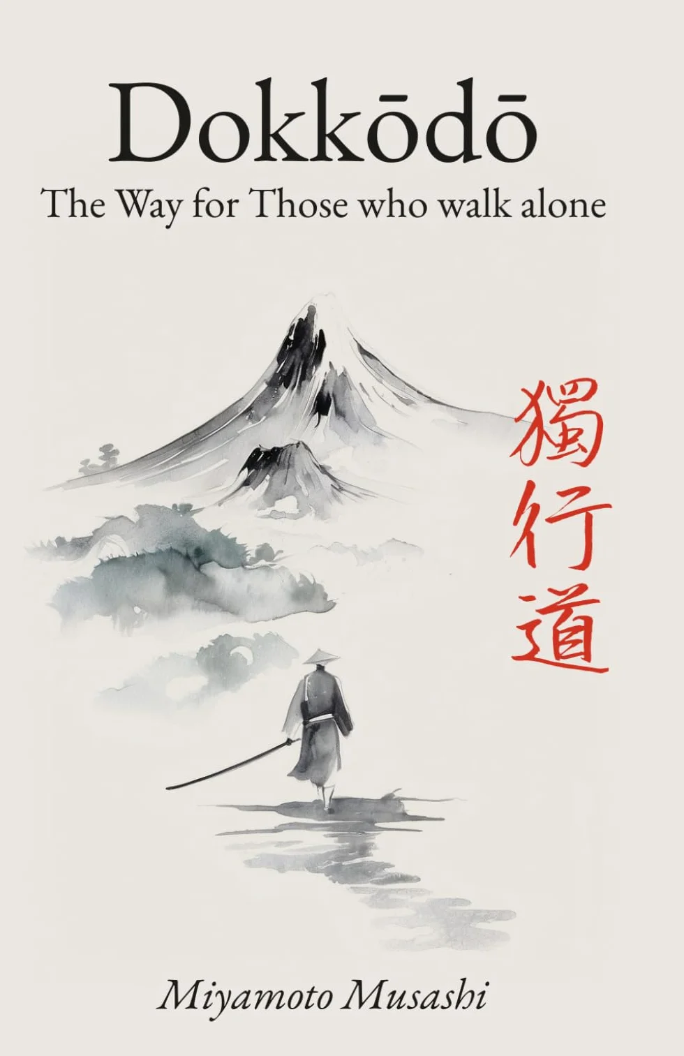 Dokkodo: The Way for Those Who Walk Alone - 21 Principles of Japanese Samurai Philosophy by Miyamoto Musashi with Illustrations