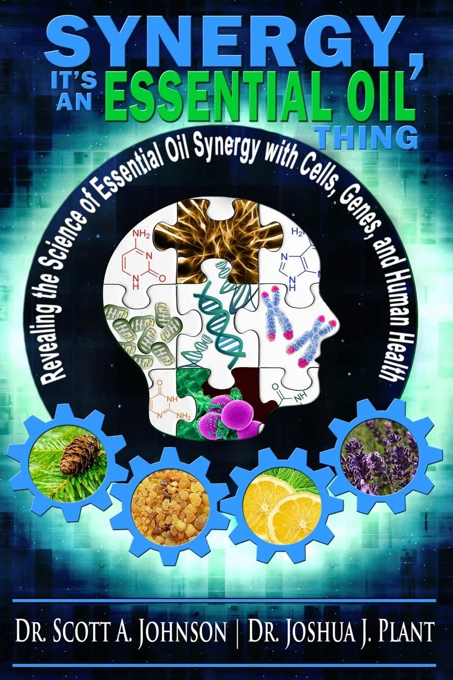 Synergy, It's an Essential Oil Thing: Revealing the Science of Essential Oil Synergy with Cells, Genes, and Human Health
