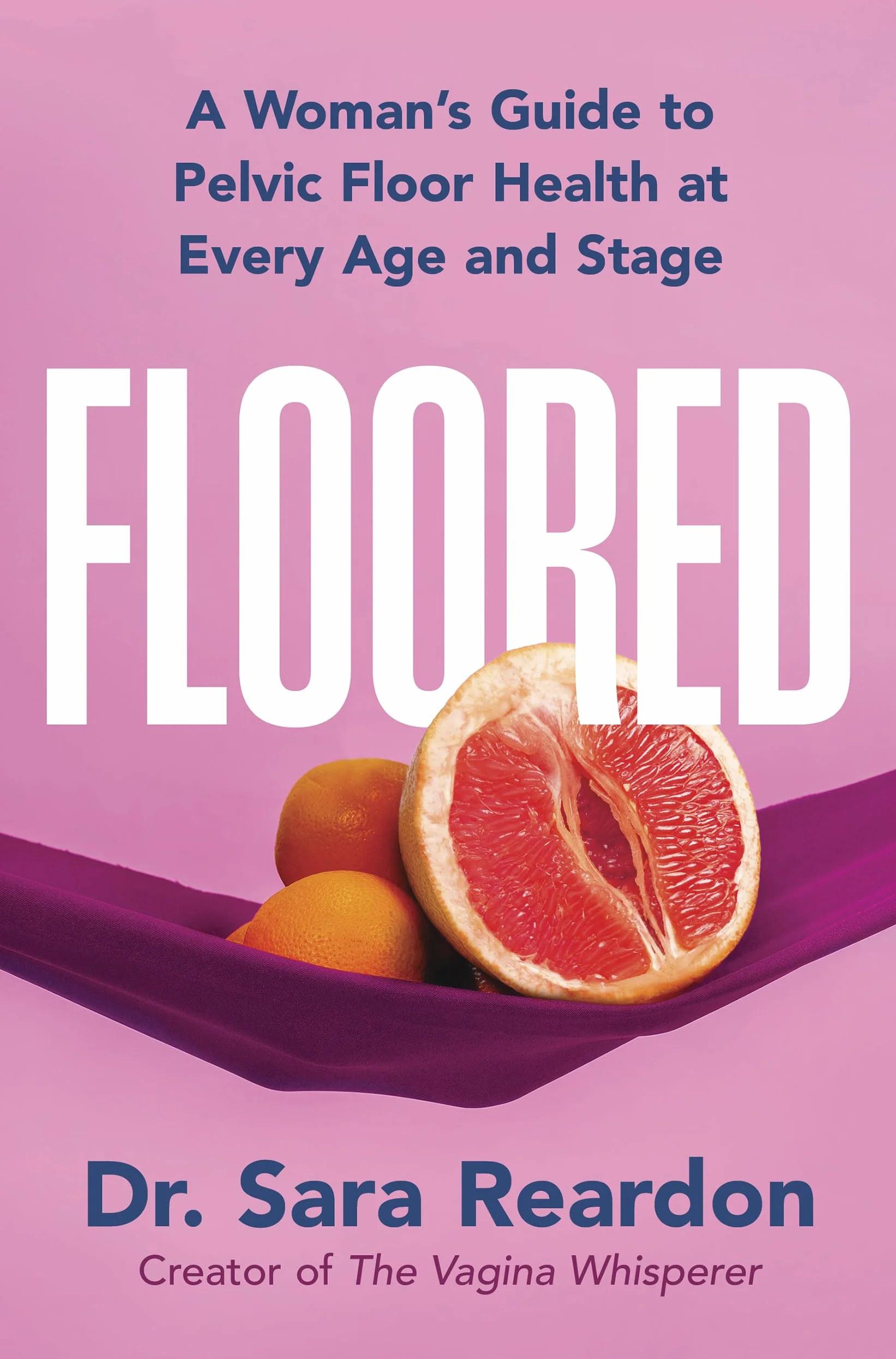 Floored: A Woman's Guide to Pelvic Floor Health at Every Age and Stage