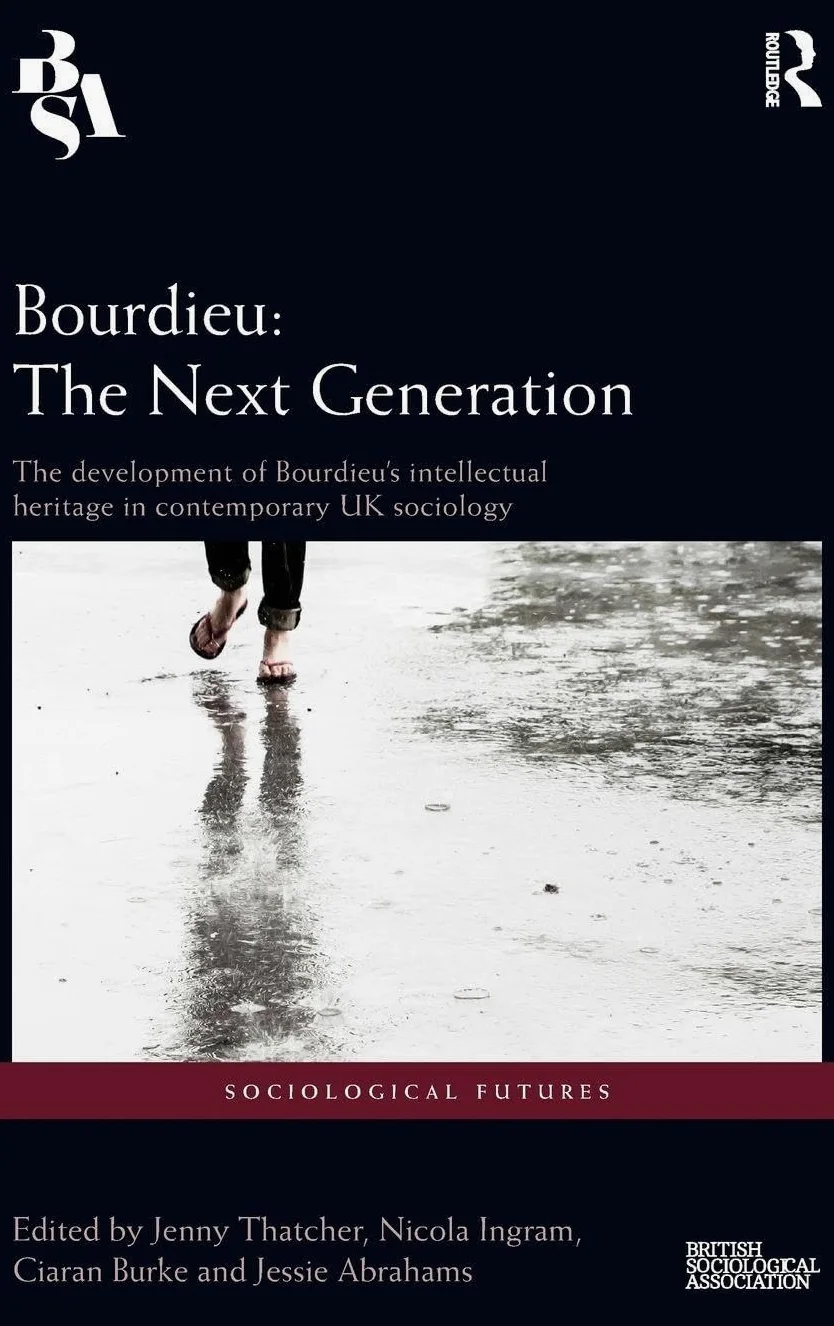 Bourdieu: The Next Generation: The Development of Bourdieu's Intellectual Heritage in Contemporary UK Sociology
