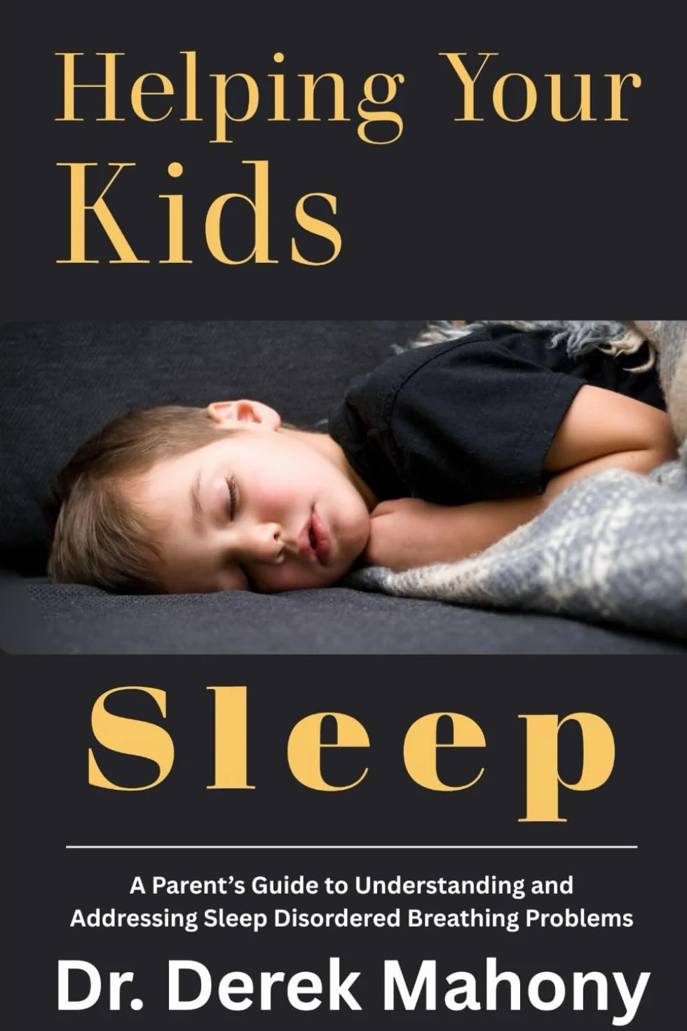 Helping Your Kids Sleep: A Parent’s Guide to Understanding and Addressing Sleep Disordered Breathing Problems