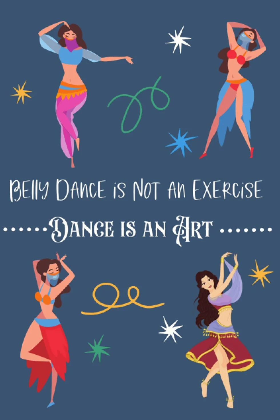 Belly Dance is Not an Exercise. Dance is an Art: Funny Belly Dancing Journal , Christmas & Birthday Gift , Lined Notebook