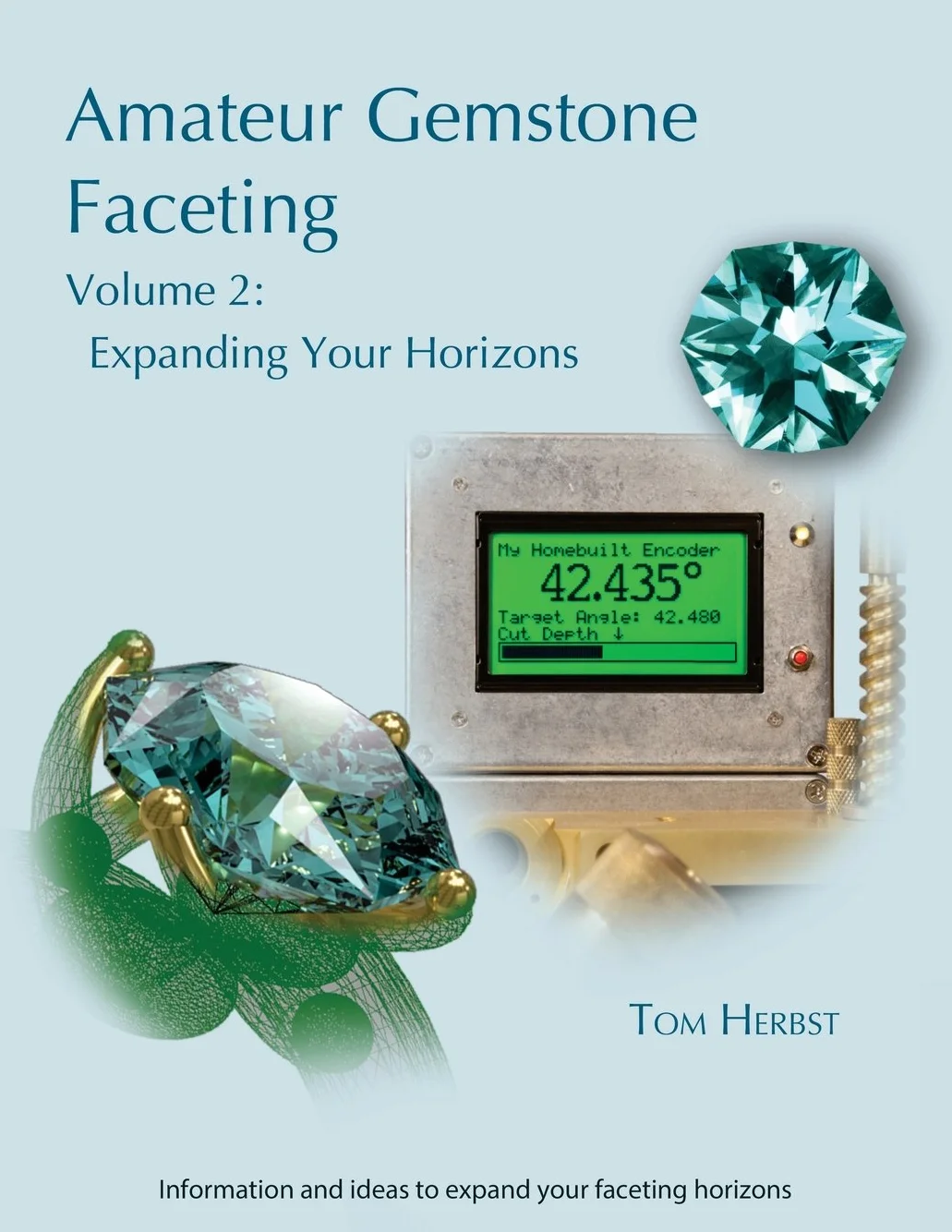 Amateur Gemstone Faceting Volume 2: Expanding Your Horizons