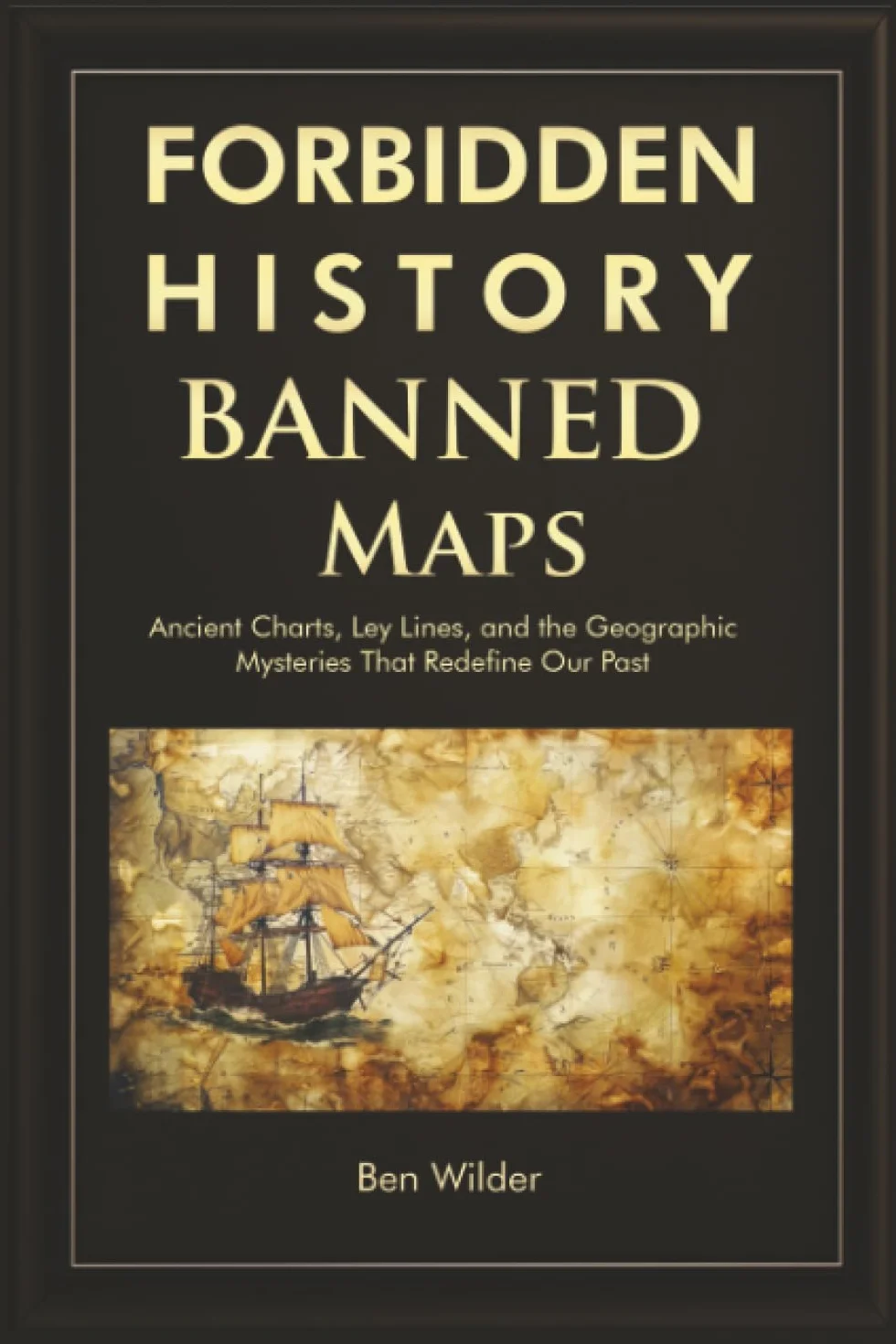 Forbidden History Banned Maps: Ancient Charts, Ley Lines, Geographic Mysteries Redefine Our Past - Visual History Gift Trivia Book for Adults