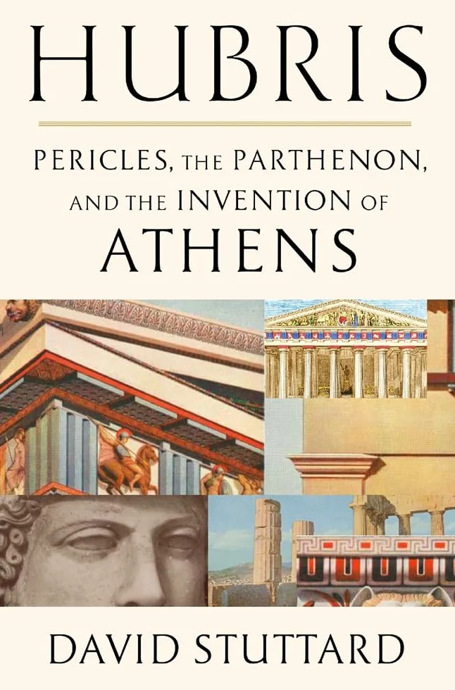 Hubris: Pericles, the Parthenon, and the Invention of Athens
