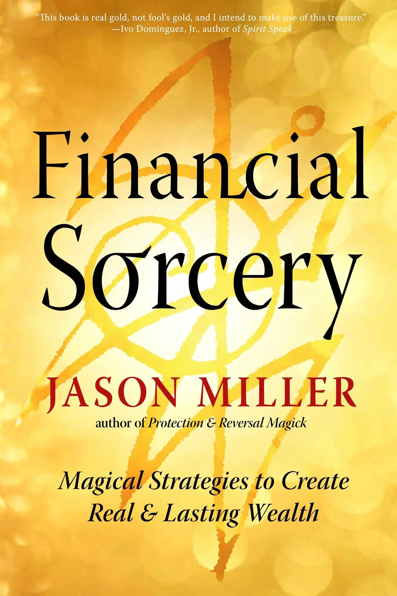 Financial Sorcery: Magical Strategies to Create Real and Lasting Wealth: Volume 5