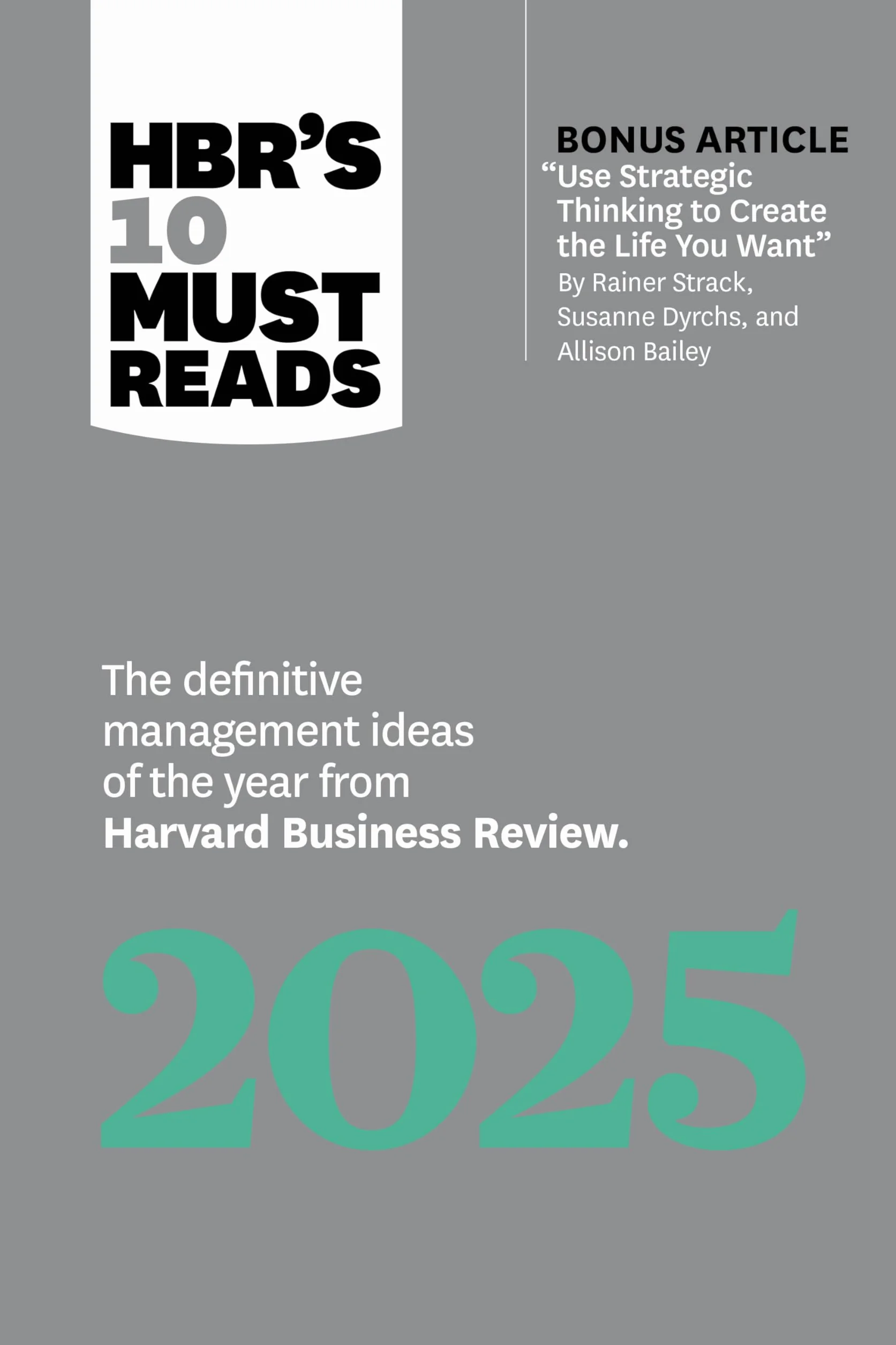 Hbr's 10 Must Reads 2025: The Definitive Management Ideas of the Year from Harvard Business Review (with Bonus Article Use Strategic Thinking to ... Strack, Susanne Dyrchs, and Allison Bailey)