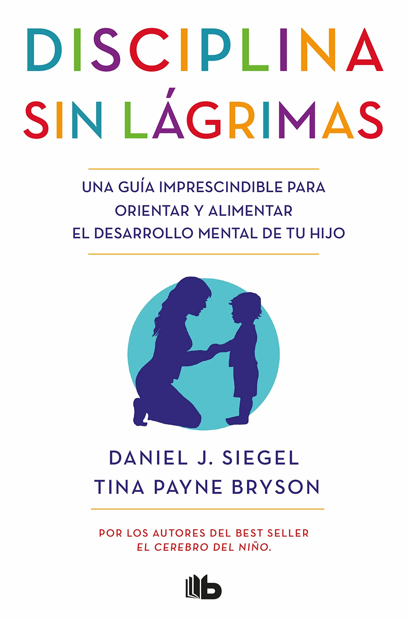 No-Drama Discipline: guía para orientar el desarrollo mental de tu hijo