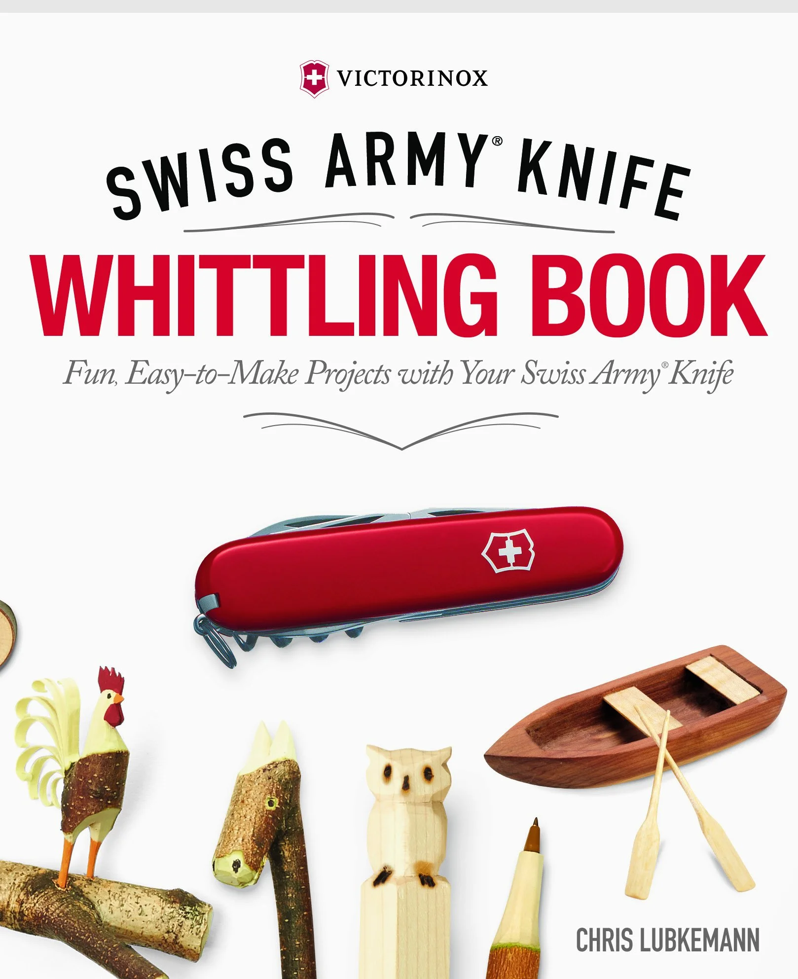 Victorinox Swiss Army Knife Whittling Book, Gift Edition: Fun, Easy-To-Make Projects with Your Swiss Army Knife