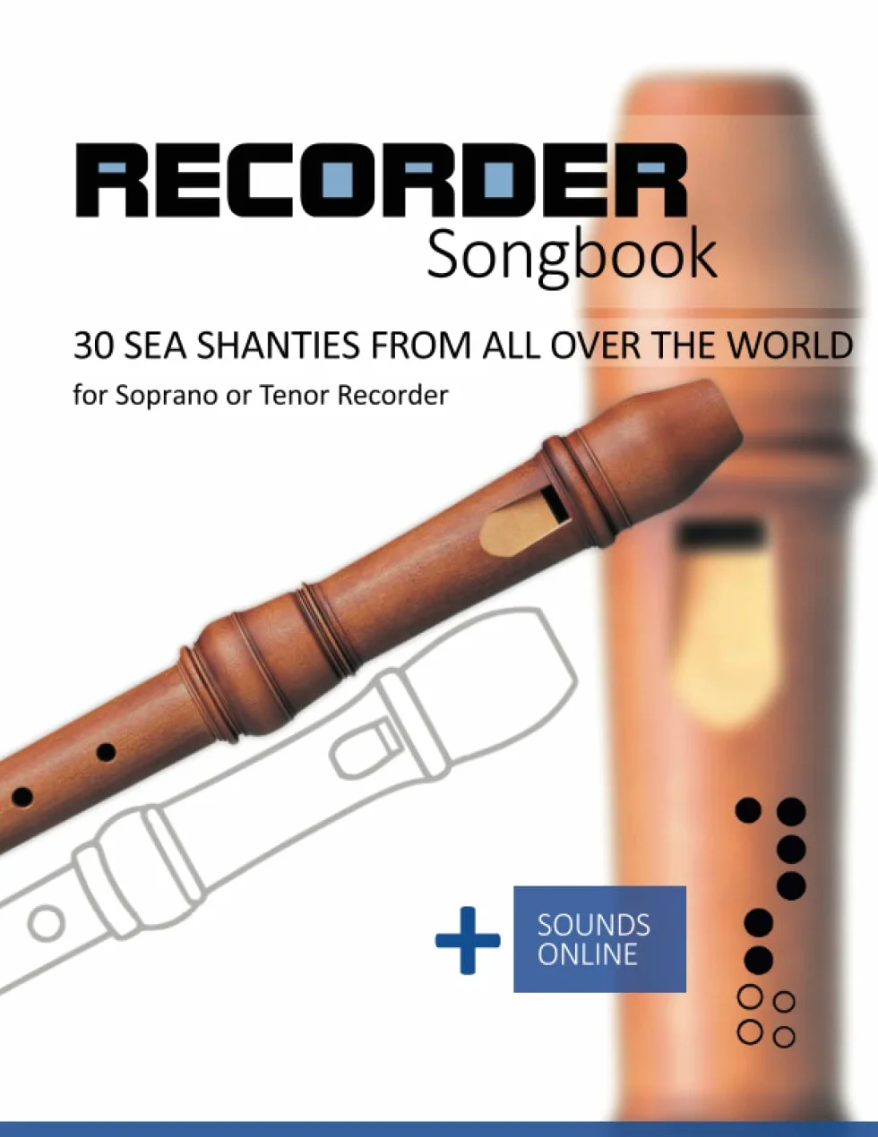 Recorder Songbook - 30 Sea Shanties from all over the world: for the Soprano or Tenor Recorder + Sounds Online