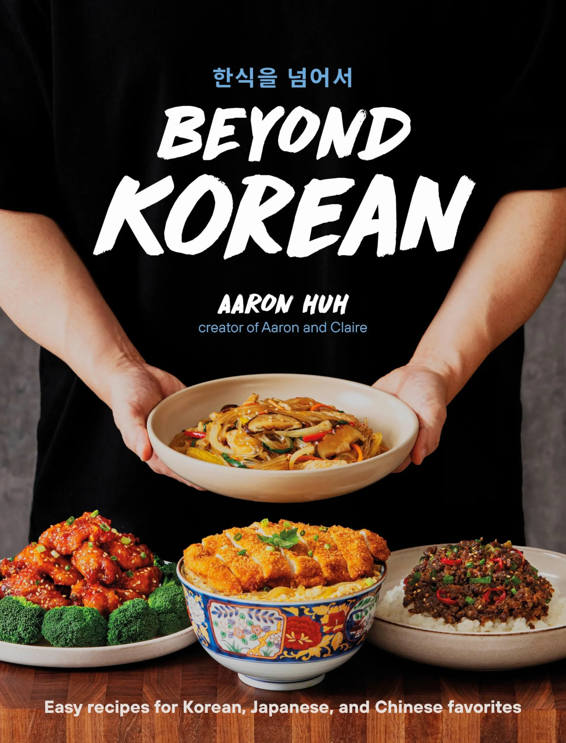 Beyond Korean: Easy Recipes for Korean, Japanese, and Chinese Favorites