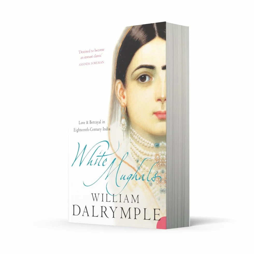 White Mughals: Love and Betrayal in 18th-century India