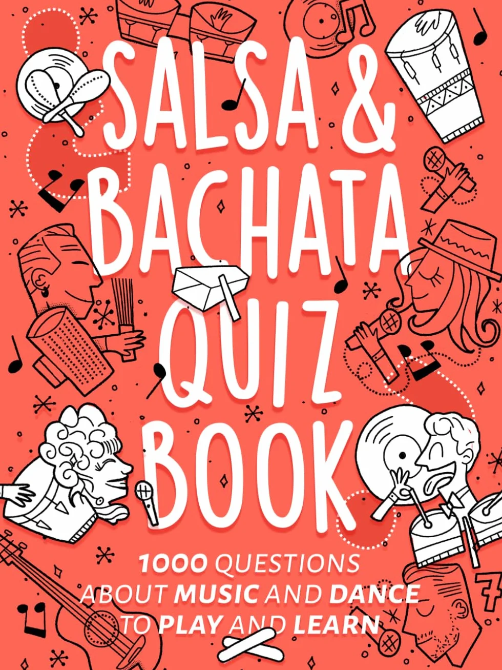 Salsa & Bachata Quiz Book: 1000 Questions About Music and Dance to Play and Learn