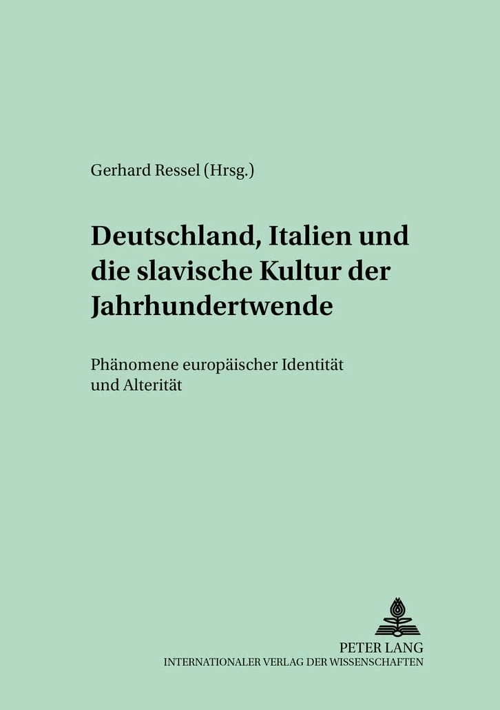 Deutschland, Italien Und Die Slavische Kultur Der Jahrhundertwende: Phaenomene Europaeischer Identitaet Und Alteritaet: 6