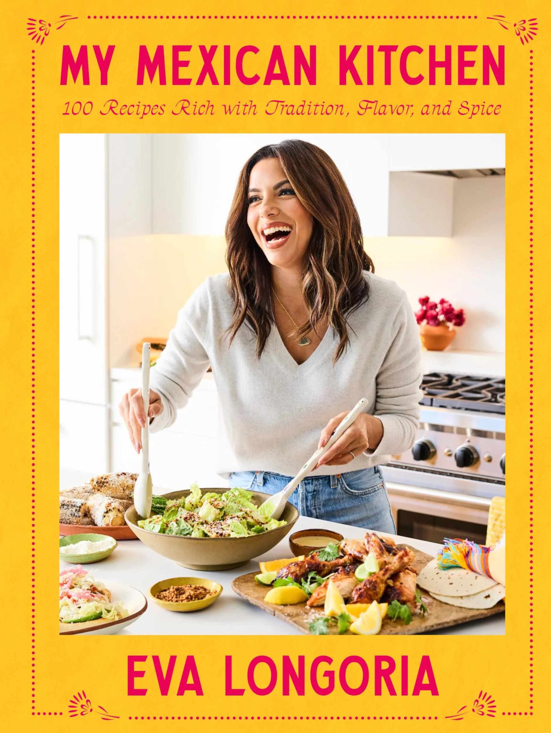 My Mexican Kitchen: 100 Recipes Rich with Tradition, Flavor, and Spice Cookbook