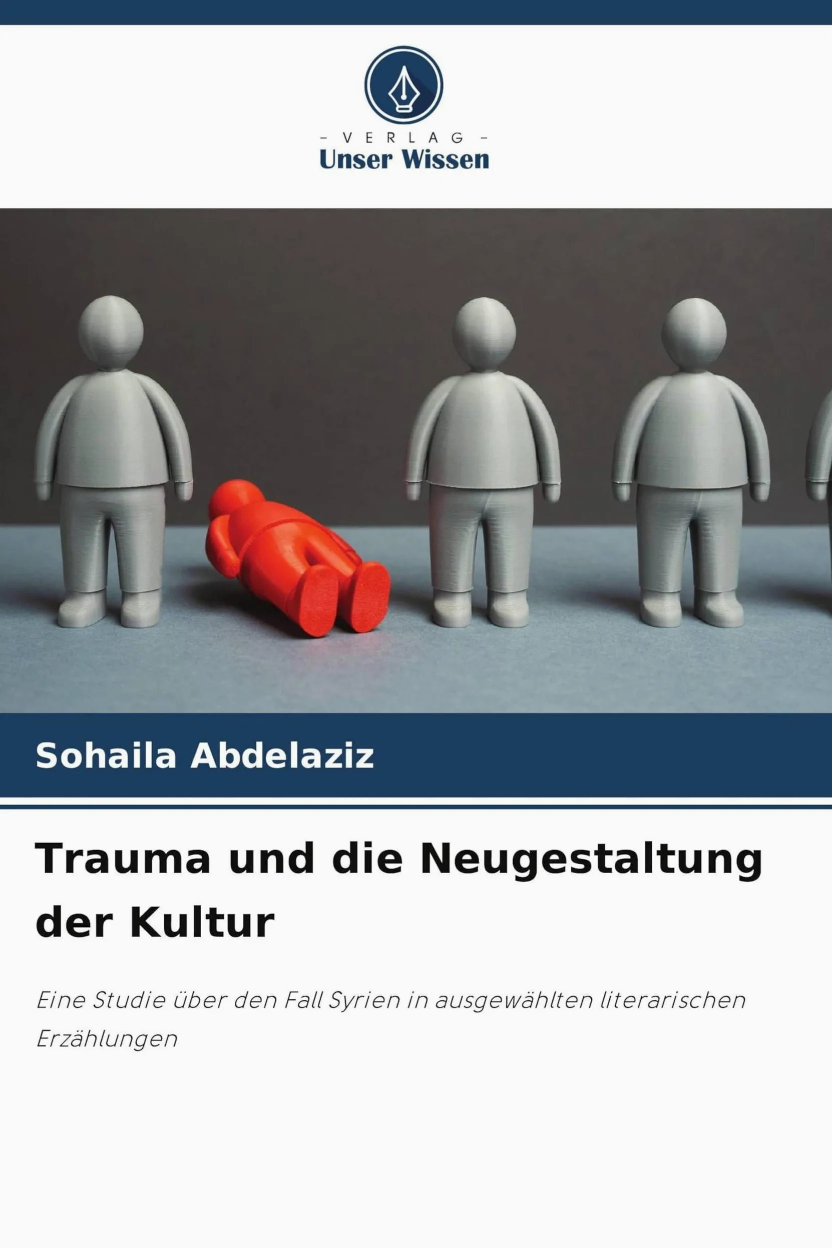 Trauma und die Neugestaltung der Kultur: Eine Studie über den Fall Syrien in ausgewählten literarischen Erzählungen