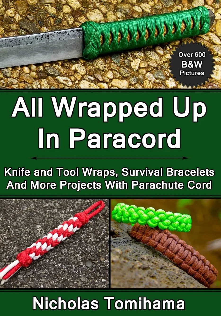 All Wrapped Up In Paracord: Knife and Tool Wraps, Survival Bracelets, And More Projects With Parachute Cord