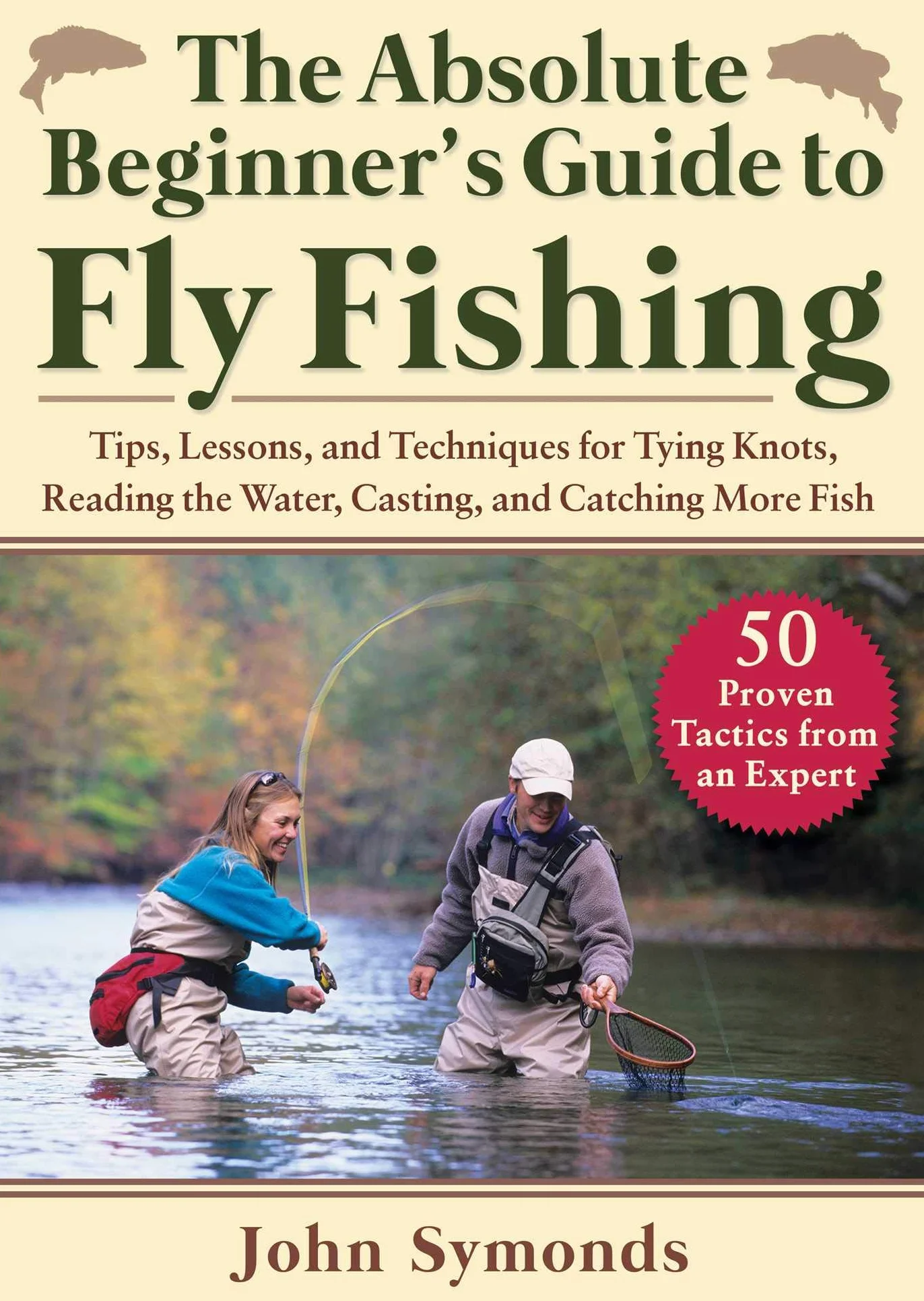 Absolute Beginner's Guide to Fly Fishing: Tips, Lessons, and Techniques for Tying Knots, Reading the Water, Casting, and Catching More Fish--50 Proven Tactics from an Expert