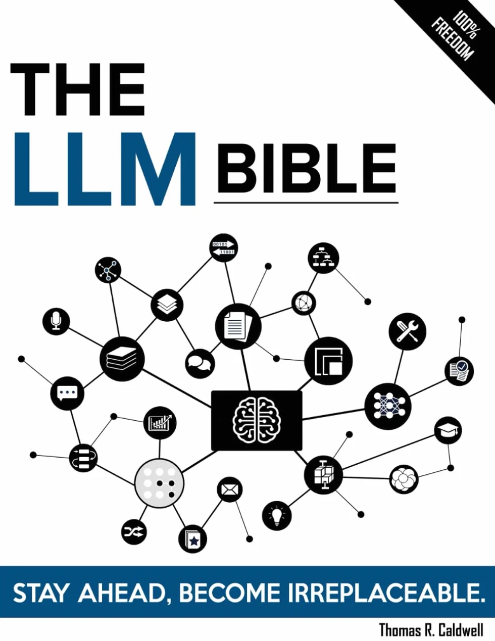 The LLM Bible: The Complete and Up-to-Date Guide to Design, Train, and Scale Next-Generation Large Language Models that Converse, Reason, and Adapt