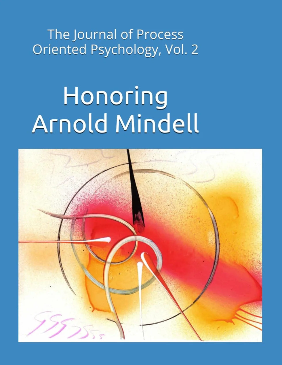 The Journal of Process Oriented Psychology, Vol. 2: Honoring Arnold Mindell