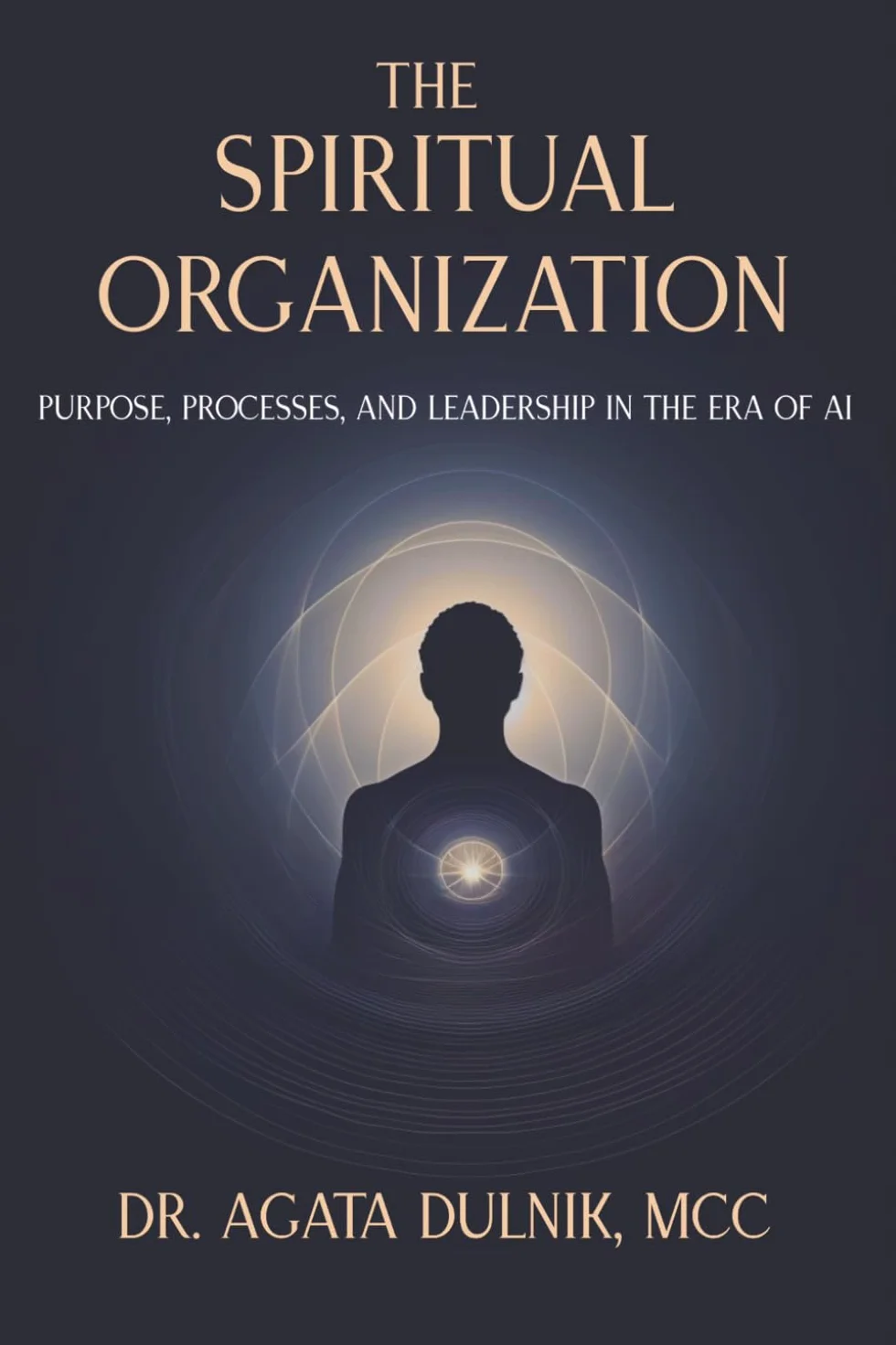 The Spiritual Organization: Purpose, Processes, and Leadership in the Era of AI