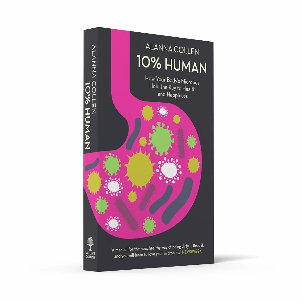 10% Human: How Your Body’s Microbes Hold the Key to Health and Happiness