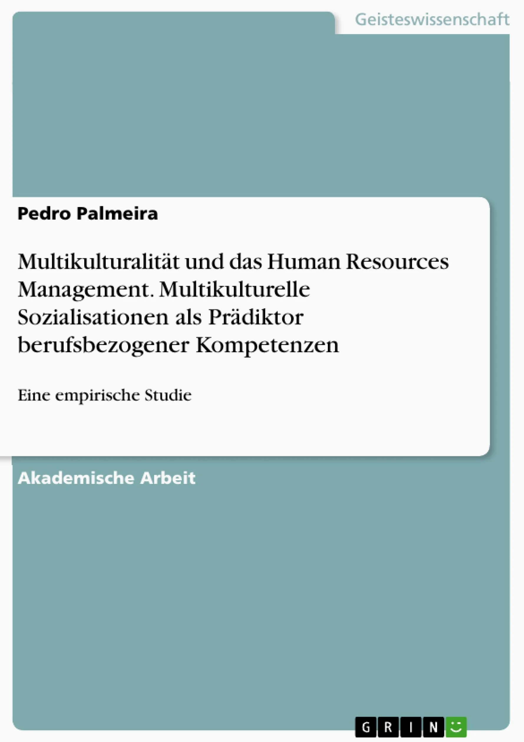 Multikulturalität und das Human Resources Management. Multikulturelle Sozialisationen als Prädiktor berufsbezogener Kompetenzen: Eine empirische Studie