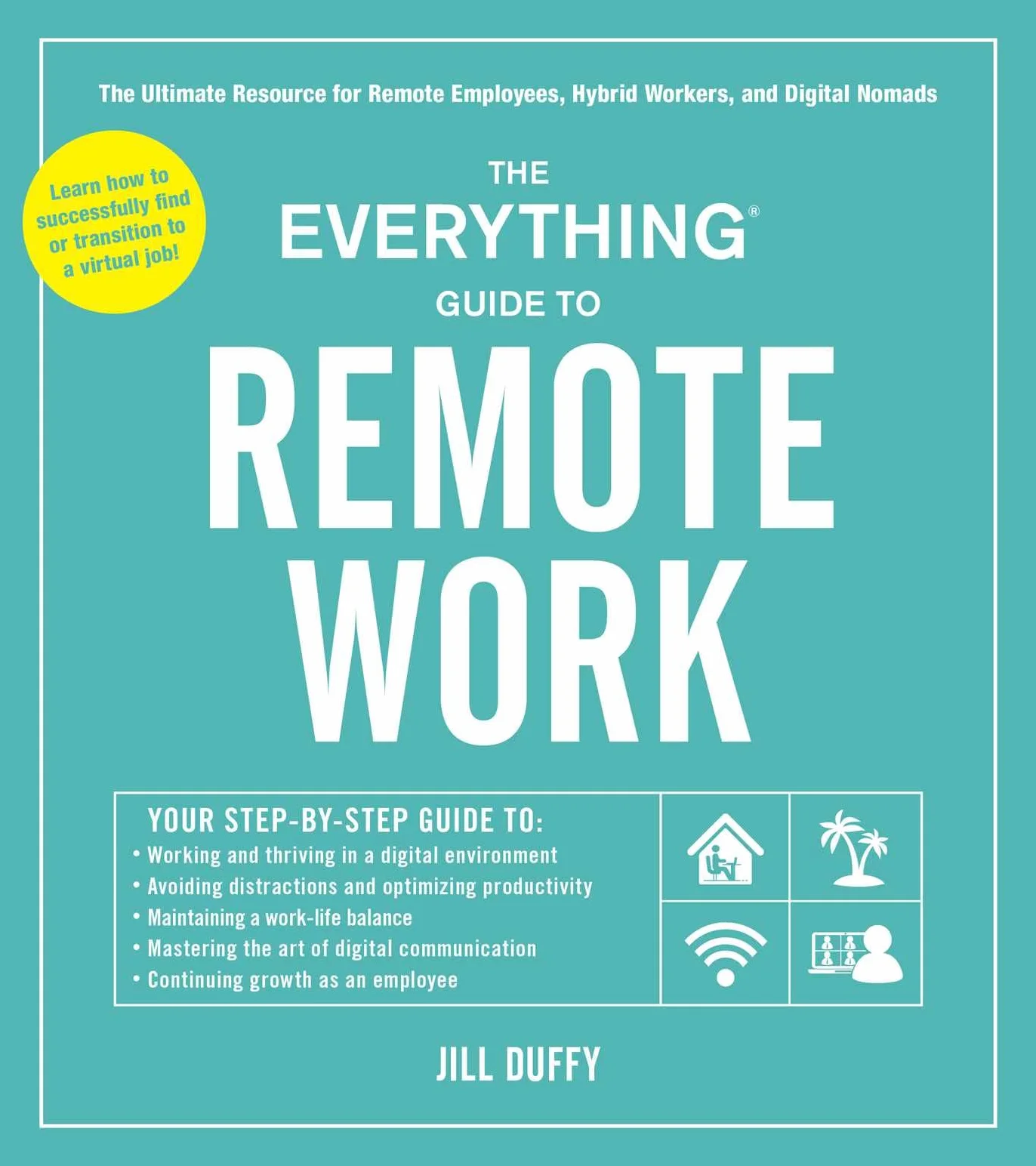 The Everything Guide to Remote Work: The Ultimate Resource for Remote Employees, Hybrid Workers, and Digital Nomads