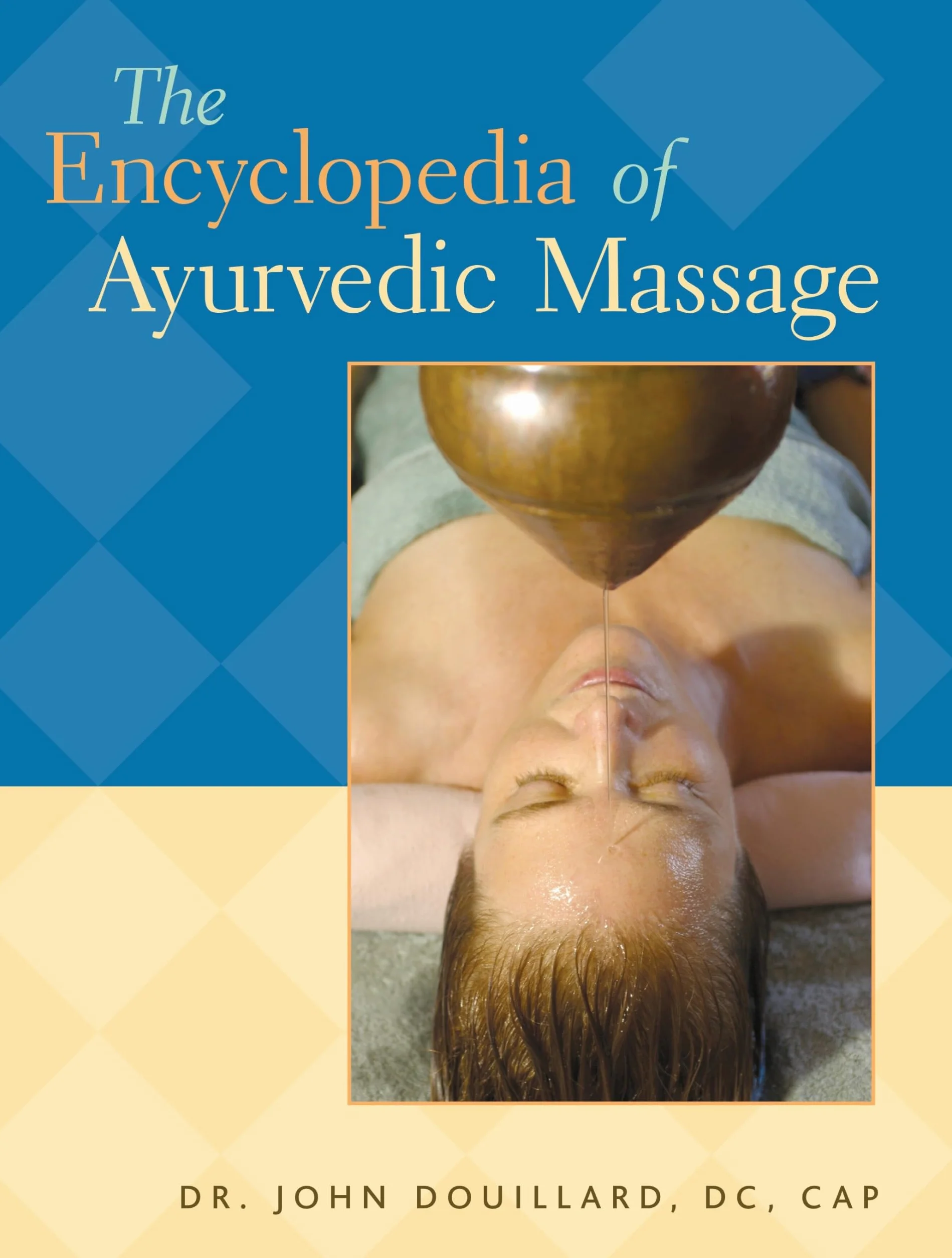 The Encyclopedia of Ayurvedic Massage