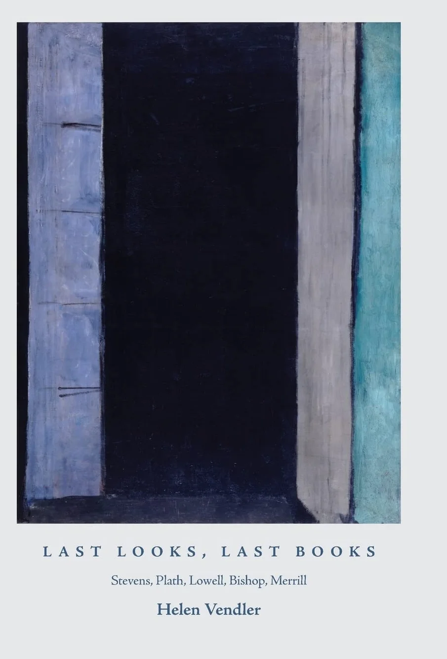 Last Looks, Last Books: Stevens, Plath, Lowell, Bishop, Merrill