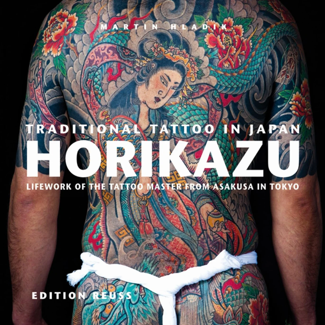 Traditional Tattoo in Japan: HORIKAZU: Lifework of the Tattoo Master from Asakusa in Tokio