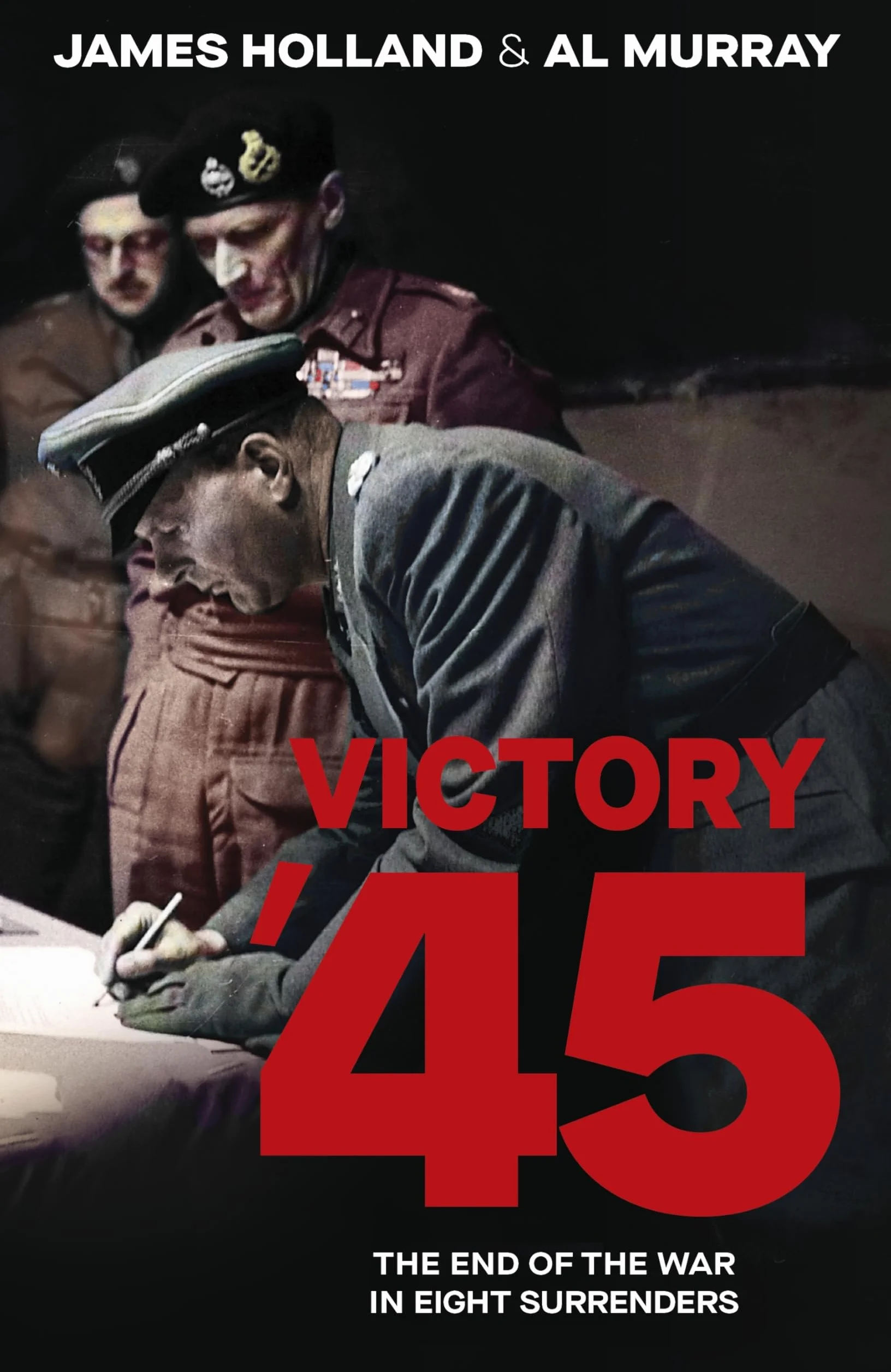Victory '45: A new history of World War II from the bestselling historians