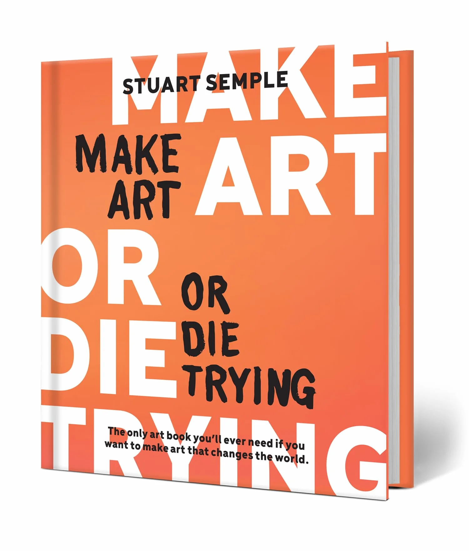 Make Art or Die Trying /anglais: The Only Art Book You'll Ever Need If You Want to Make Art That Changes the World