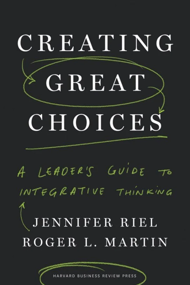 Creating Great Choices: A Leader's Guide to Integrative Thinking