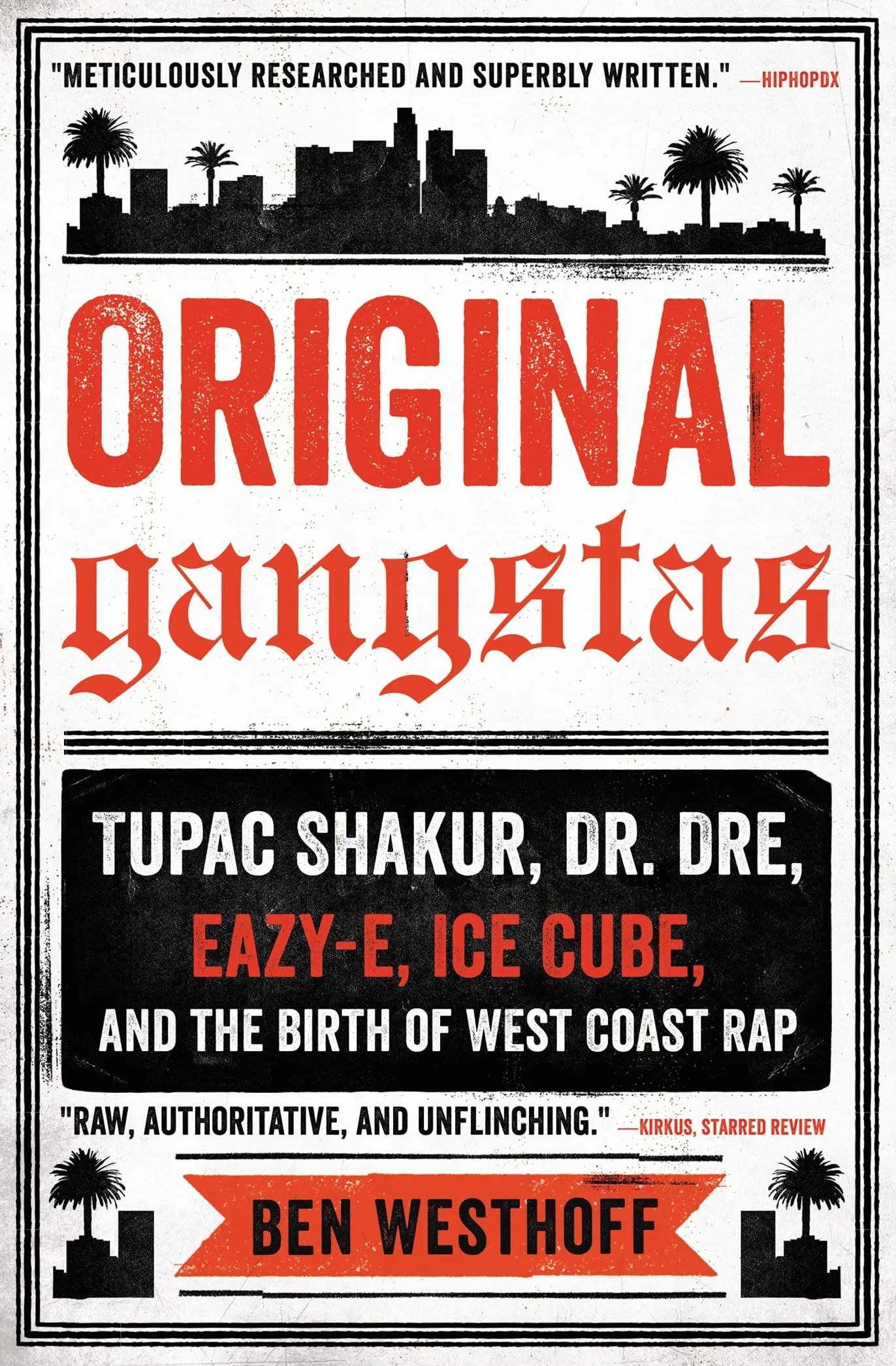 Original Gangstas: Tupac Shakur, Dr. Dre, Eazy-E, Ice Cube, and the Birth of West Coast Rap