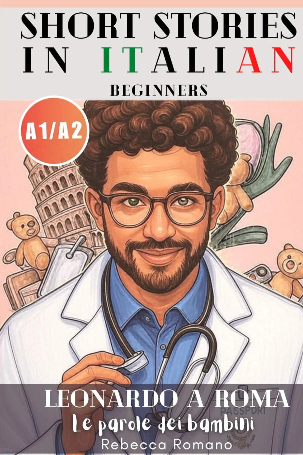 Leonardo a Roma - Le parole dei bambini (Short Stories in Italian for Beginners (Easy Italian reader, A1 - A2 CEFR): Improve Reading & Comprehension, Grow Your Vocabulary, Learn Italian with ease: 1