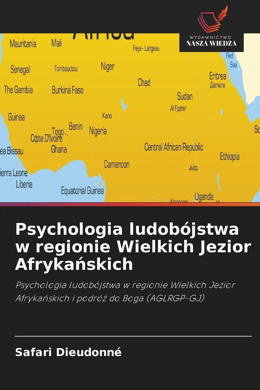 Psychologia ludobójstwa w regionie Wielkich Jezior Afryka¿skich: Psychologia ludobójstwa w regionie Wielkich Jezior Afryka¿skich i podró¿ do Boga (AGLRGP-GJ)