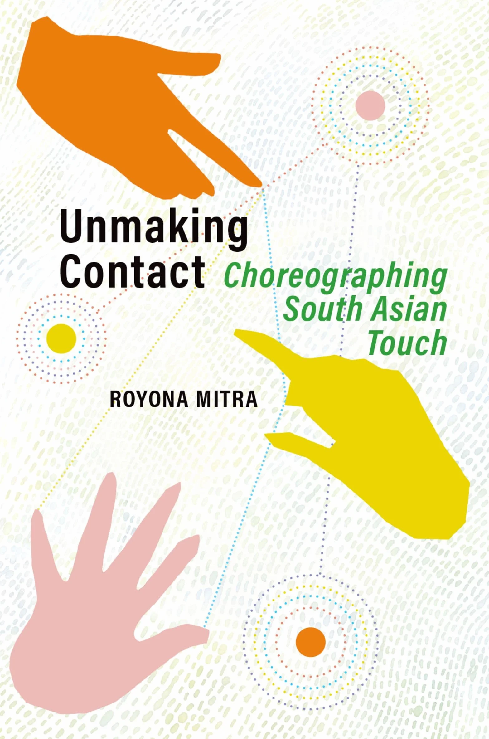 Unmaking Contact: Choreographing South Asian Touch