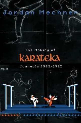 The Making of Karateka: Journals 1982-1985