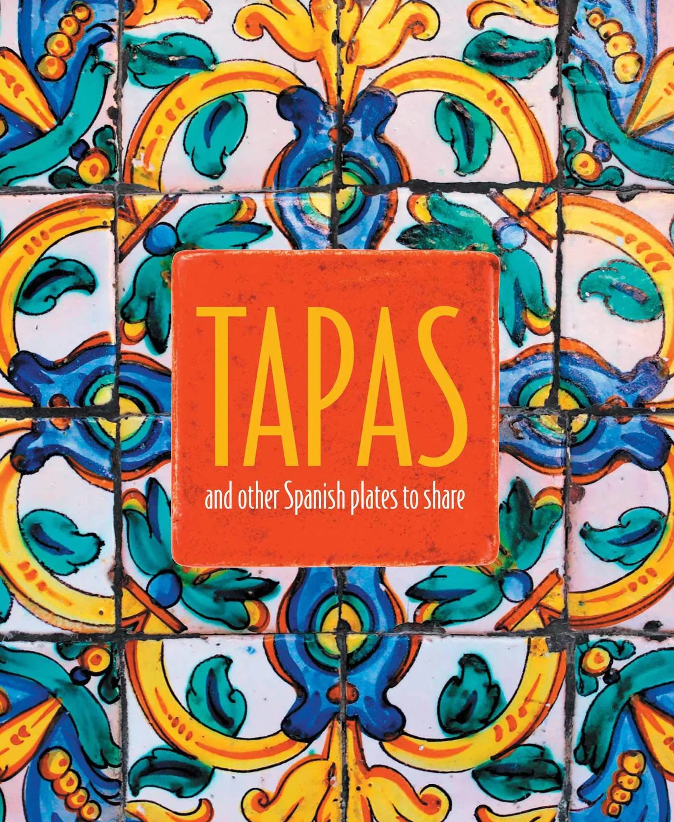 Tapas: And Other Spanish Plates to Share