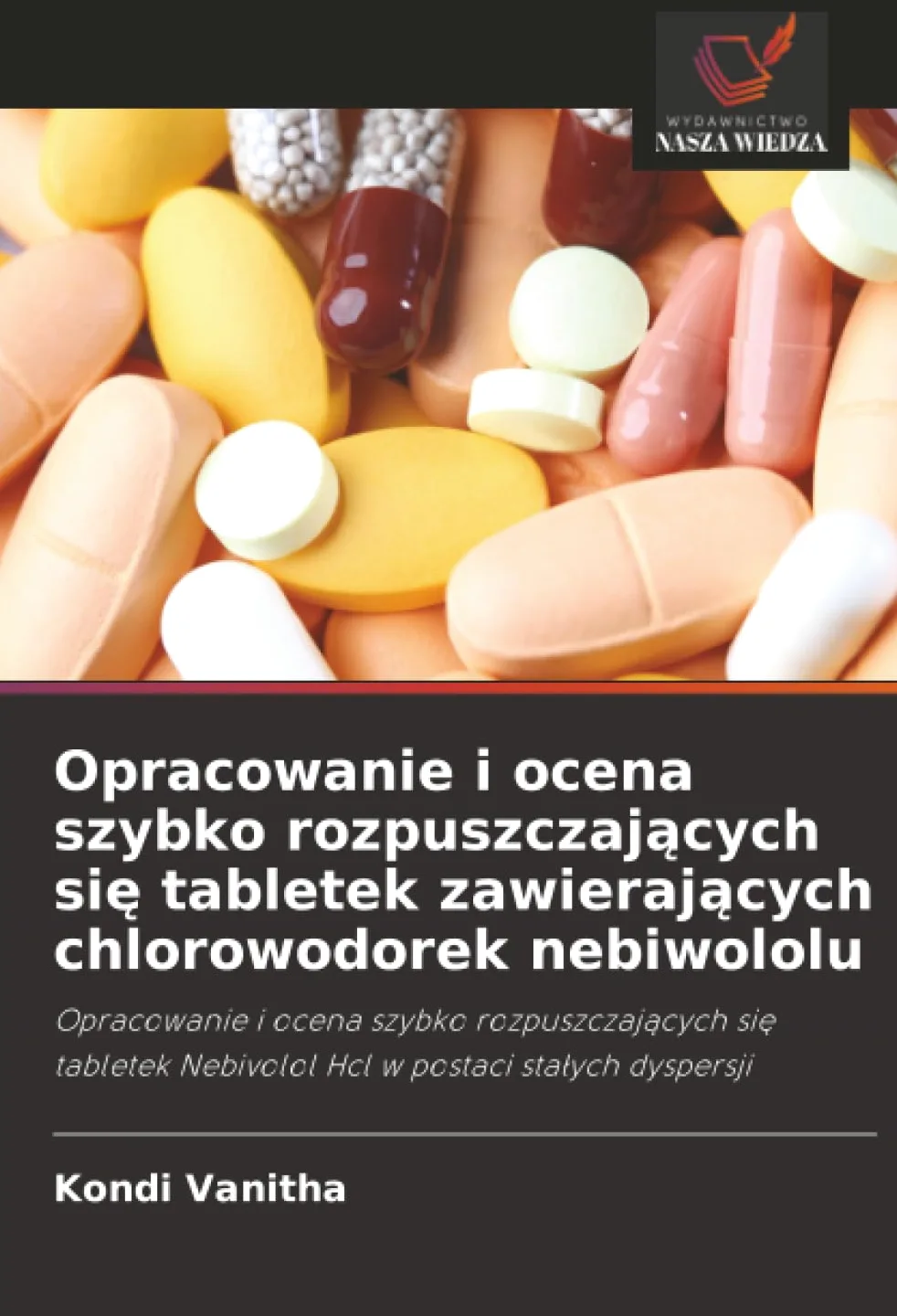 Opracowanie i ocena szybko rozpuszczaj¿cych si¿ tabletek zawieraj¿cych chlorowodorek nebiwololu: Opracowanie i ocena szybko rozpuszczaj¿cych si¿ tabletek Nebivolol Hcl w postaci sta¿ych dyspersji